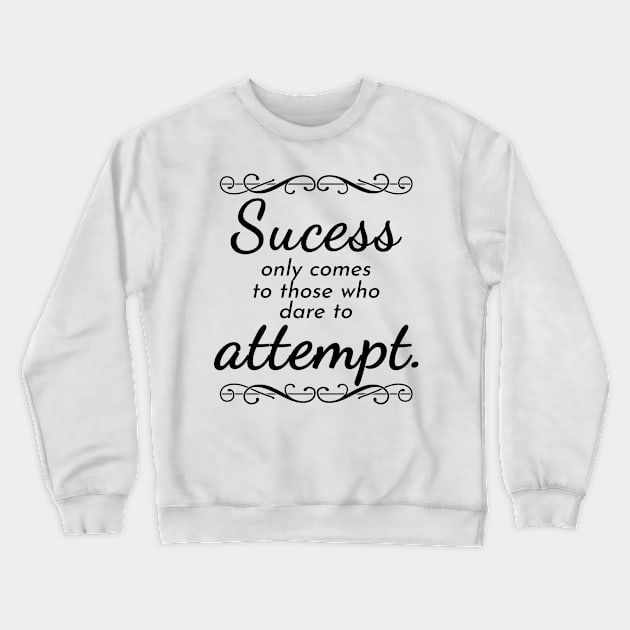 Success only comes to those who dare to attempt Crewneck Sweatshirt by rodmendonca